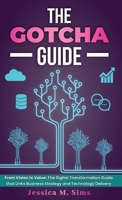 The Gotcha Guide for Digital Transformations: From Vision to Value: The Digital Transformation Guide that links Business Strategy and Technology Delivery B0G2B987Y3 Book Cover