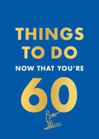 Things to Do Now That You're 60 0600638758 Book Cover