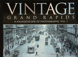 Vintage Grand Rapids: A Kaleidoscope of Photographs (Volume I) 097850531X Book Cover