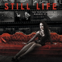 Still Life: The Photographs of Maggie St. Thomas 1667873717 Book Cover