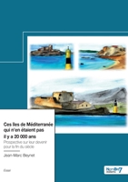 Ces îles de Méditerranée qui n'en étaient pas il y a 20 000 ans: Prospective sur leur devenir pour la fin du siècle 2381531734 Book Cover