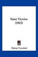 Saint Victrice (1903) 1166167488 Book Cover