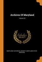 Archives Of Maryland; Volume 32 1018182357 Book Cover