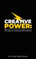 Creative Power:: 30 Days of Creative Affirmations B0CRLFHV4Q Book Cover