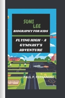 SUNI LEE: FLYING HIGH - A GYMNAST'S ADVENTURE B0DQ1HW116 Book Cover