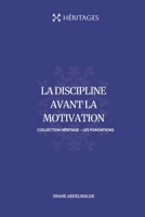 LA DISCIPLINE AVANT LA MOTIVATION (French Edition) B0GD7Z9XND Book Cover