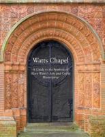 Watts Chapel: A Guide to the Symbols of Mary Watts' Arts and Crafts Masterpiece 0856676926 Book Cover