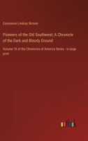 Pioneers of the Old Southwest; A Chronicle of the Dark and Bloody Ground: Volume 18 of the Chronicles of America Series - in large print 3368457853 Book Cover