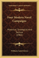 Four Modern Naval Campaigns: Historical, Strategical and Tactical 1019013591 Book Cover