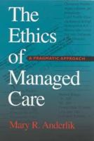 The Ethics of Managed Care: A Pragmatic Approach 0253338484 Book Cover