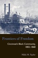 Frontiers Of Freedom: Cincinnatis Black Community 1802-1868 (Law Society & Politics in the Midwest) 0821415808 Book Cover