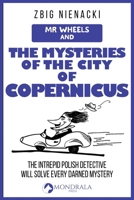 Mr. Wheels and the Mysteries of the City of Copernicus (Mr. Wheels, the Intrepid Art Detective) 2919820915 Book Cover