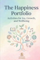 The Happiness Portfolio: Activities for Joy, Growth, and Wellbeing (The 21 Books of the 21st Century: A book series to Understand yourself, society, and the future — with Clarity and Purpose) B0GHSBSJC9 Book Cover