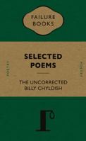 The Uncorrected Billy Chyldish: Selected Poems 0956594522 Book Cover
