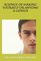 SCIENCE OF MAKING YOURSELF OR ANYONE A GENIUS B0C5PG99CZ Book Cover