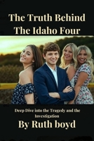 The Truth Behind The Idaho Four: A Deep Dive into the Tragedy and the Investigation B0FHWRCQ6V Book Cover