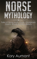 Norse Mythology: Tales of Norse Myth, Gods, Goddesses, Giants, Rituals & Viking Beliefs 1922346004 Book Cover