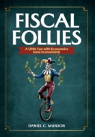 Fiscal Follies: A Little Fun with Economics (and Economists) 1963102509 Book Cover