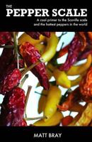The Pepper Scale: A cool primer to the Scoville scale and the hottest peppers in the world 1497409756 Book Cover