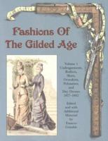 Fashions of the Gilded Age, Volume 1:  Undergarments, Bodices, Skirts, Overskirts, Polonaises, and Day Dresses 1877-1882 0963651757 Book Cover