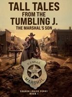 Tall Tales from the Tumbling J Book I: The Marshal’s Son 1291662316 Book Cover