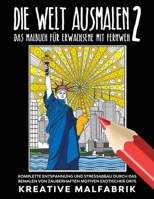 Die Welt ausmalen 2: Das Malbuch für Erwachsene mit Fernweh: Komplette Entspannung und Stressabbau durch das Bemalen von zauberhaften Motiven exotischer Orte 164780146X Book Cover