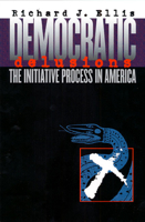 Democratic Delusions: The Initiative Process in America 0700611568 Book Cover
