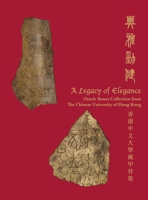 A Legacy of Elegance: Oracle Bones Collection from the Chinese University of Hong Kong 9882370179 Book Cover