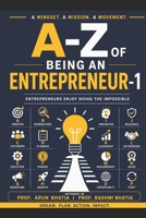 A-Z OF BEING AN ENTREPRENEUR – 1: Entrepreneurs Enjoy Doing the Impossible B0H57VRFHN Book Cover