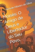Moisés: O Amigo de Deus e Libertador do Seu Povo. (Portuguese Edition) B0FFBRDJLS Book Cover