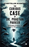 The Curious Case of Dr. Pragyan Parker: Unheard Stories of Science and the Scientists B0D5MRK8QR Book Cover