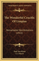 The Wonderful Crucifix of Limpias: Remarkable Manifestations 0548799768 Book Cover