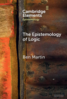 The Epistemology of Logic (Elements in Epistemology) 1009598406 Book Cover
