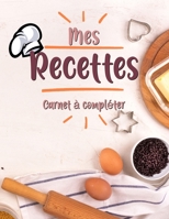 Mes Recettes Cahier de Recettes � Compl�ter: Broch�, Carnet de recettes, Pour 100 recettes, (8,5x11 pouces / ca. A4), Livre de cuisine personnalis� � �crire 100 recettes B084P85DPG Book Cover