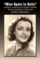 “Miss Spain in Exile”: Isa Reyes’ Escape from the Spanish Civil War: Flamenco and Stardom in 1930s Europe 1789760860 Book Cover