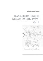 Das literarische Gesamtwerk 1969 - 2017: Gesammelte Lyrik und Prosa 3842354835 Book Cover