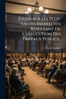 Etude Sur Les Plus-values Indirectes Resultant De L'execcution Des Travaux Publics.. 1246170906 Book Cover