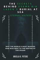 The Secrets Behind Osama Bin Laden’s Burial at Sea: Eternal Waters (history of people that lived) B0DSBSH4SP Book Cover