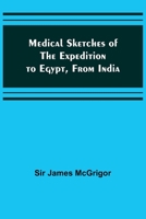Medical Sketches of the Expedition to Egypt, from India 9356895449 Book Cover
