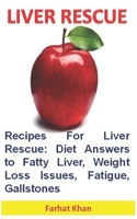 Liver Rescue: Recipes For Liver Rescue: Diet Answers to Fatty Liver, Weight Loss Issues, Fatigue, Gallstones 1691687723 Book Cover