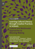 Learning Cultural Literacy through Creative Practices in Schools: Cultural and Multimodal Approaches to Meaning-Making 3030892387 Book Cover