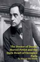 The Doctor of Death: Marcel Petiot and the Dark Heart of Occupied Paris B0GDMB9691 Book Cover
