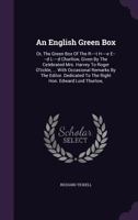 An English Green Box: Or, the Green Box of the R----T H----E E----D L----D Churllow, Given by the Celebrated Mrs. Harvey to Roger O'Tickle, ... with Occasional Remarks by the Editor. Dedicated to the  1356981216 Book Cover