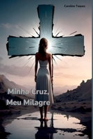 Minha Cruz, Meu Milagre (Portuguese Edition) 650112087X Book Cover