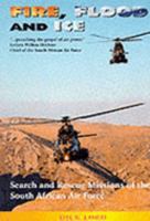 Fire, Flood, and Ice: Search and Rescue Missions of the South African Air Force 0620229012 Book Cover