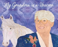 My Grandma is a Unicorn 0578588722 Book Cover