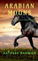 Arabian Moons: Collection of Arabian short stories B09MD7FN5W Book Cover