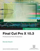 Final Cut Pro X 10.3 - Apple Pro Training Series: Professional Post-Production 0134784456 Book Cover