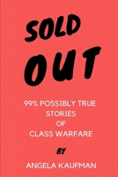 Sold Out: 99% Possibly True Stories of Class Warfare 1736254456 Book Cover