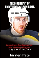 THE BIOGRAPHY OF JIMMY HAYES & KEVIN HAYES.: American Professional Ice Hockey Players. B09DJ8SPVX Book Cover